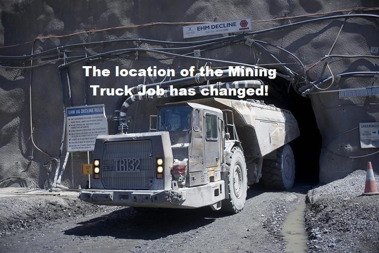 The location of the mining truck job has changed