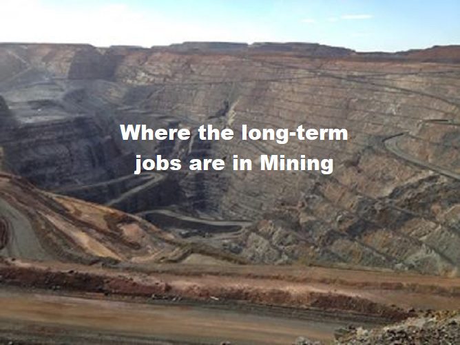 Where the long term jobs are in Mining!