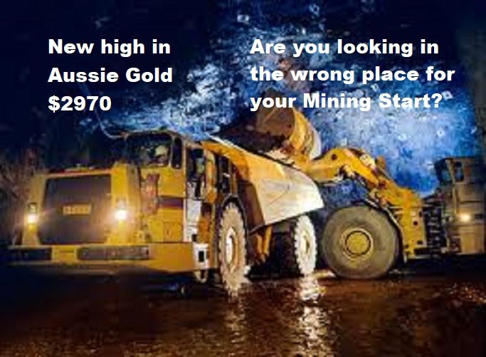 New high in Aussie gold $2970  Are you looking in the wrong place for your Mining start?